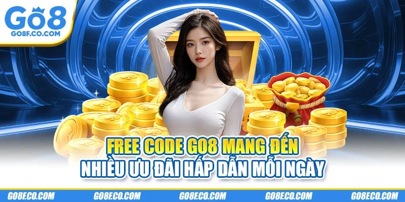 Free code GO8 mang đến nhiều ưu đãi hấp dẫn mỗi ngày